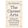 The Career Arts: Making the Most of College, Credentials, and Connections