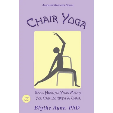 Chair Yoga: Easy, Healing, Yoga Moves You Can Do With a Chair