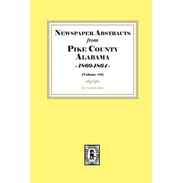 Newspaper Abstracts from Pike County, Alabama 1860-1864. ( Volume #3 )
