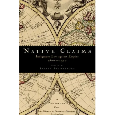 Native Claims: Indigenous Law Against Empire, 1500-1920