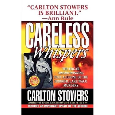 Careless Whispers: The Award-Winning True Account of the Horrific Lake Waco Murders