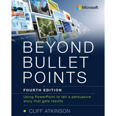 Beyond Bullet Points: Using PowerPoint to Tell a Compelling Story That Gets Results