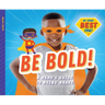 Be Bold!: A Hero's Guide to Being Brave: A Hero's Guide to Being Brave