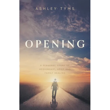 Opening: A personal story of Mediumship, Grief and Family Healing