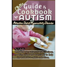 Effective Guide and Cookbook for Autism / ADHD: Including best 50 autism-friendly recipes, mealtime tips and exercises; to help improve your child's c