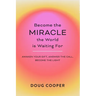 Become the Miracle the World is Waiting For
