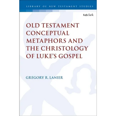 Old Testament Conceptual Metaphors and the Christology of Luke's Gospel
