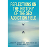 Reflections On the History of the Sex Addiction Field: A Festschrift