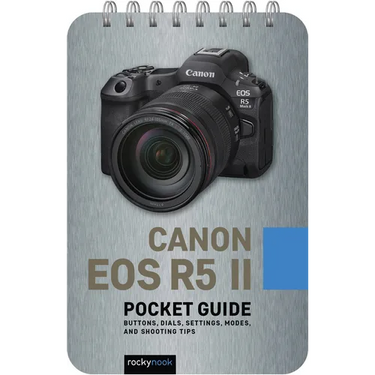 Canon EOS R5 II: Pocket Guide: Buttons, Dials, Settings, Modes, and Shooting Tips
