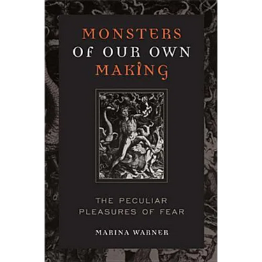 Monsters of Our Own Making: The Peculiar Pleasures of Fear