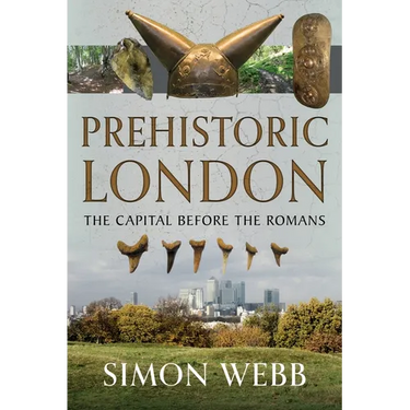 Prehistoric London: The Capital Before the Romans