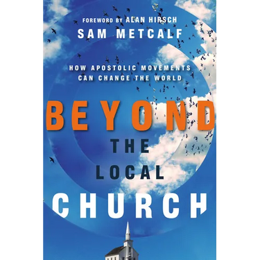 Beyond the Local Church: How Apostolic Movements Can Change the World
