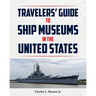 Travelor's Guide to Ship Museums in the United States