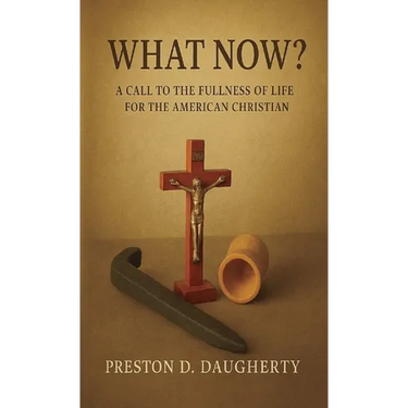What Now?: A Call to the Fullness of Life for the American Christian