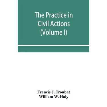 The practice in civil actions and proceedings in the Supreme Court of Pennsylvania, in the District Court and Court of Common Pleas for the city and c