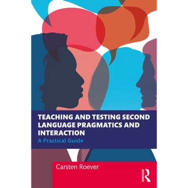 Teaching and Testing Second Language Pragmatics and Interaction: A Practical Guide