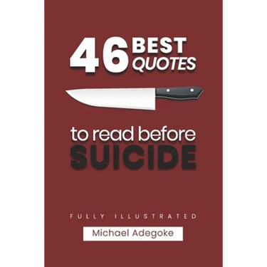 46 Quotes to Read before Suicide (fully illustrated): What you Need to know about Suicide