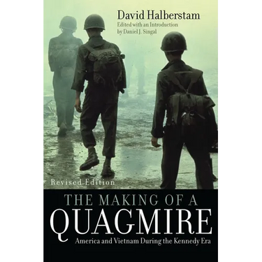 Making of a Quagmire: America and Vietnam During the Kennedy Era