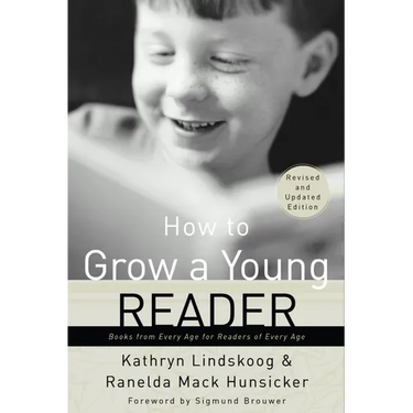How to Grow a Young Reader: Books from Every Age for Readers of Every Age