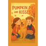 Pumpkin Pie And Kisses