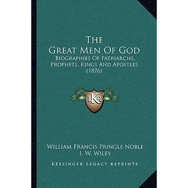 The Great Men Of God: Biographies Of Patriarchs, Prophets, Kings And Apostles (1876)