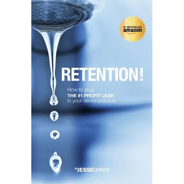 Retention!: How to plug the #1 Profit Leak in your dental practice