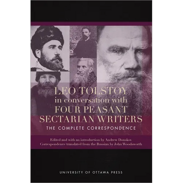 Leo Tolstoy in Conversation with Four Peasant Sectarian Writers: The Complete Correspondence