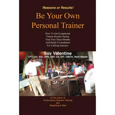 Be Your Own Personal Trainer: How To Get Exceptional Fitness Results, During Your First Three-months, And Build A Foundation For Lifelong Success.