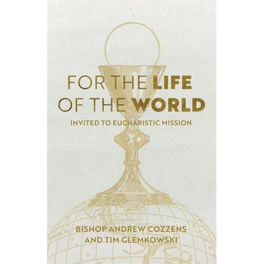 For the Life of the World: Invited to Eucharistic Mission