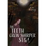 The Teeth Grow Sharper Still