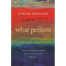 What Persists: Selected Essays on Poetry from the Georgia Review, 1988-2014