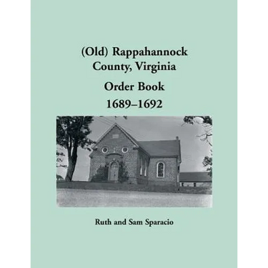(Old) Rappahannock County, Virginia Order Book Abstracts 1689-1692