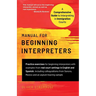Manual for Beginning Interpreters: A Comprehensive Guide to Interpreting in Immigration Courts
