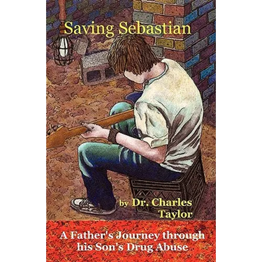 Saving Sebastian, a Father's Journey Through His Son's Drug Abuse