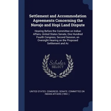 Settlement and Accommodation Agreements Concerning the Navajo and Hopi Land Dispute: Hearing Before the Committee on Indian Affairs, United States Sen