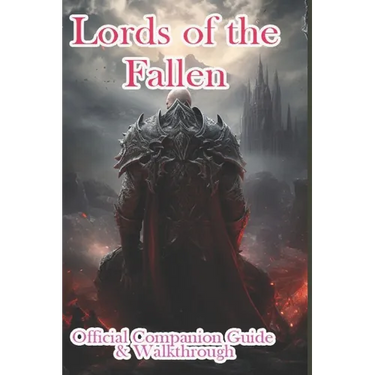 Lords of the Fallen 2023 Official Companion Guide & Walkthrough