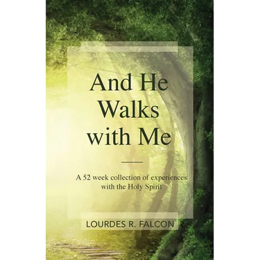 And He Walks with Me: A 52 week collection of experiences with the Holy Spirit