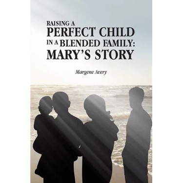 Raising a Perfect Child in a Blended Family: Mary's Story