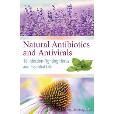 Natural Antibiotics and Antivirals: 18 Infection-Fighting Herbs and Essential Oils