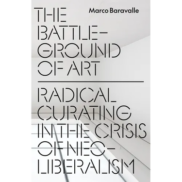 The Battleground of Art: Radical Curating in the Crisis of Neoliberalism