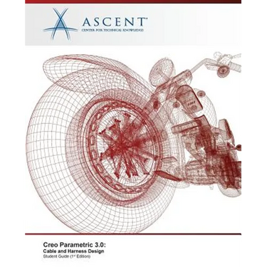 Creo Parametric 3.0: Cable and Harness Design