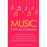 Music for Beginners: Bundle - The Only 4 Books You Need to Learn How to Play Music, Music Education and Music Instruction Today