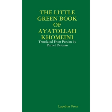 The Little Green Book of Ayatollah Khomeini: Translated From Persian by Daniel Deleanu