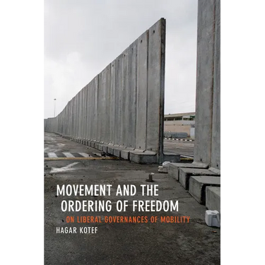 Movement and the Ordering of Freedom: On Liberal Governances of Mobility
