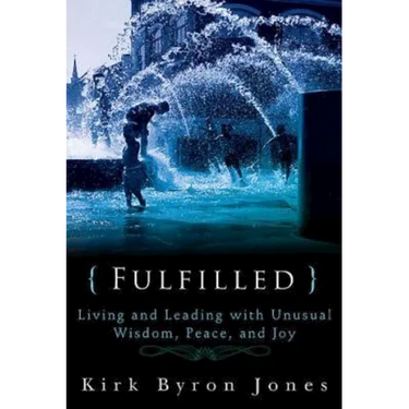 Fulfilled: Living and Leading with Unusual Wisdom, Peace, and Joy
