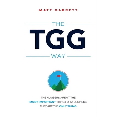 The Tgg Way: The Numbers Aren't the Most Important Thing for a Business, They Are the Only Thing