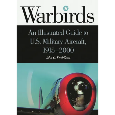 Warbirds: An Illustrated Guide to U.S. Military Aircraft, 1915-2000