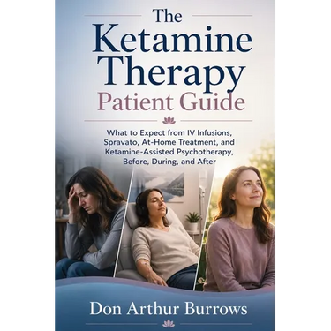 The Ketamine Therapy Patient Guide: What to Expect from IV Infusions, Spravato, At-Home Treatment, and Ketamine-Assisted Psychotherapy, Before, During