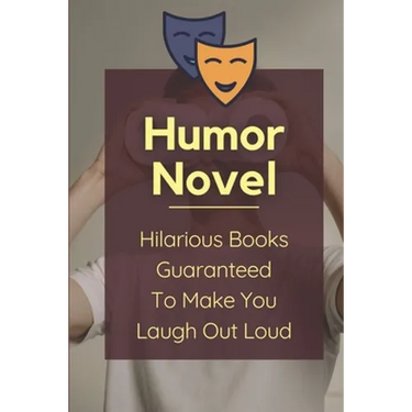 Humor Novel: Hilarious Books Guaranteed To Make You Laugh Out Loud: Humor Romance Novel