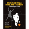 Basketball Drills, Plays and Strategies: A Comprehensive Resource for Coaches